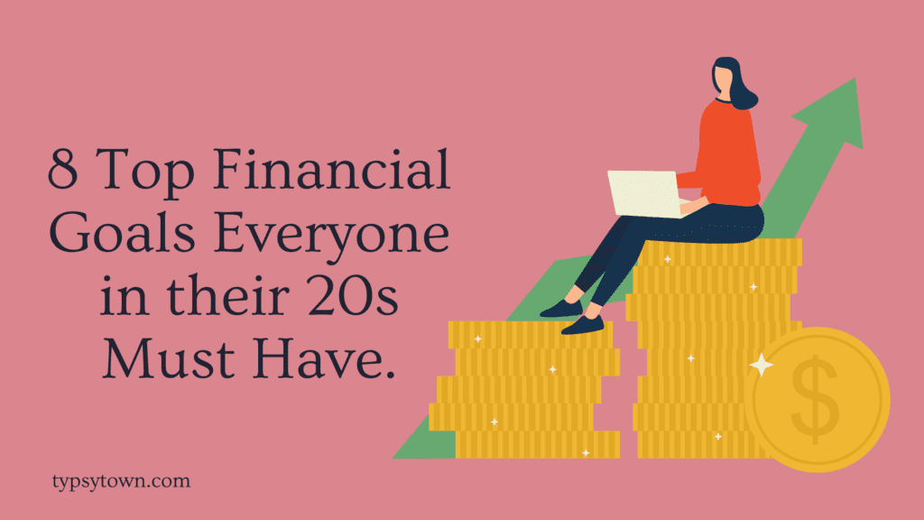 8 top Financial Goals Everyone in Their 20s Must Have.