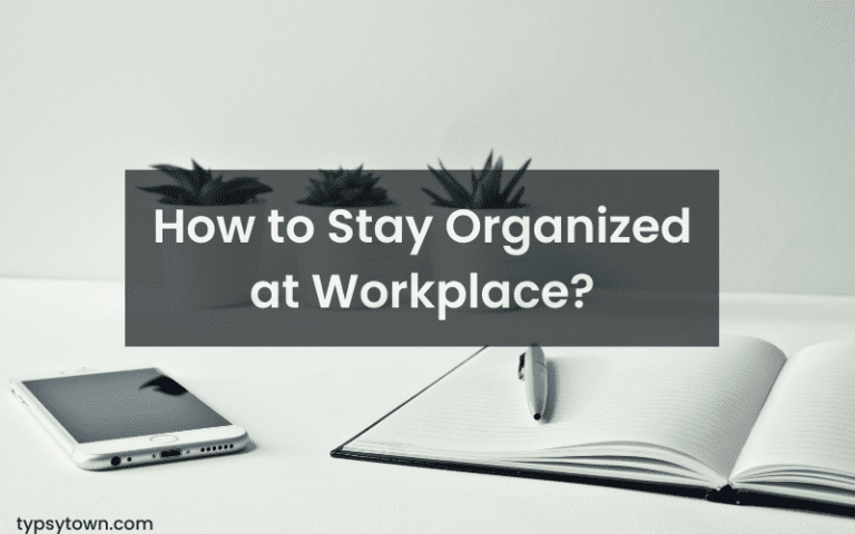 How to Stay Organized?: 7 Actionable Tips to Organize Your Life